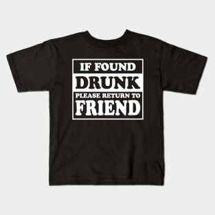 If Found Drunk Please Return To Friend Kids T-Shirt